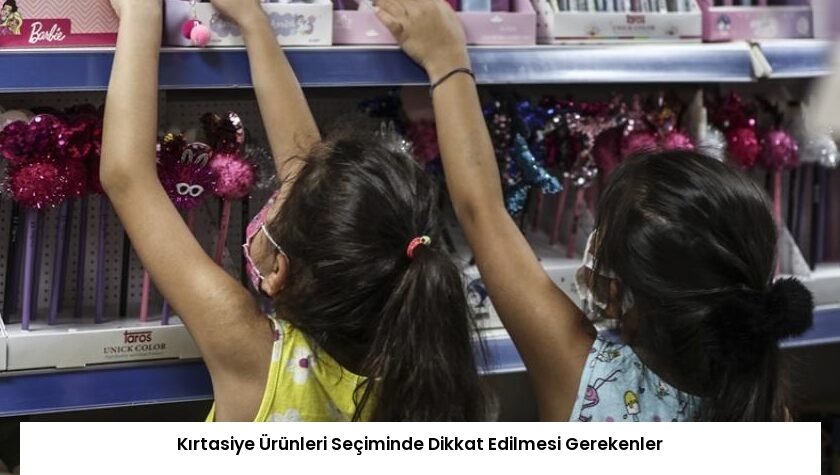 Kırtasiye Ürünleri Seçiminde Dikkat Edilmesi Gerekenler