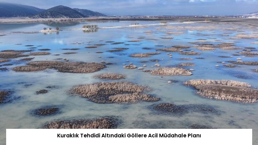Kuraklık Tehdidi Altındaki Göllere Acil Müdahale Planı