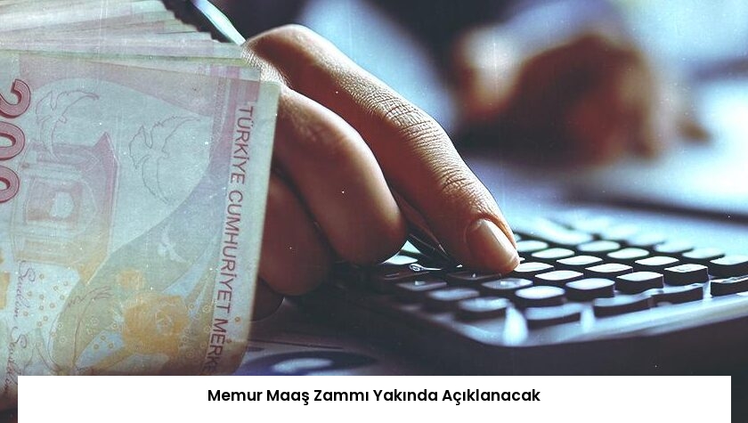 Memur Maaş Zammı Yakında Açıklanacak