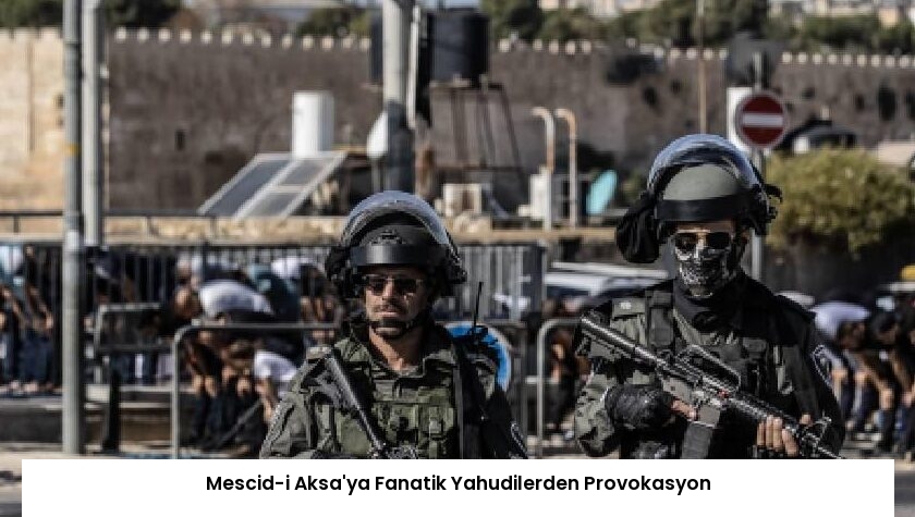 Mescid-i Aksa’ya Fanatik Yahudilerden Provokasyon
