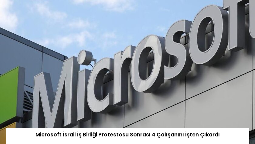 Microsoft İsrail İş Birliği Protestosu Sonrası 4 Çalışanını İşten Çıkardı