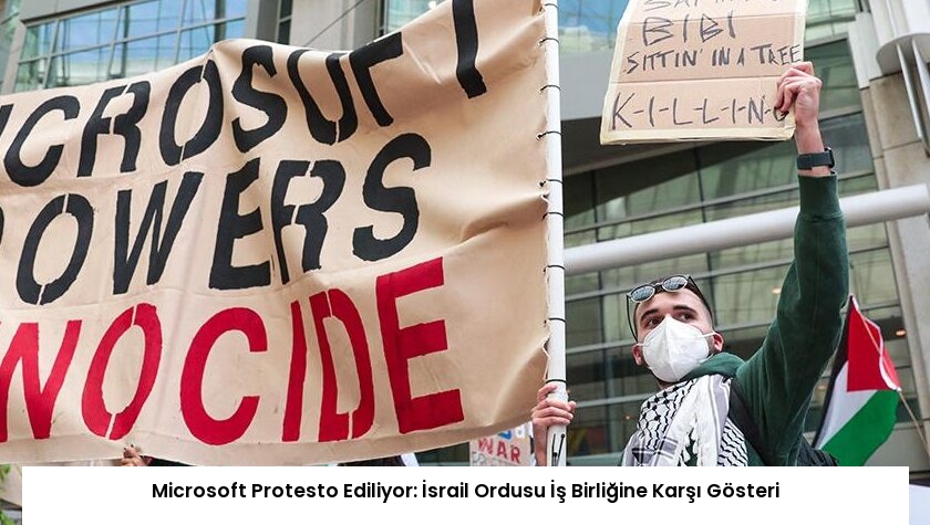 Microsoft Protesto Ediliyor: İsrail Ordusu İş Birliğine Karşı Gösteri