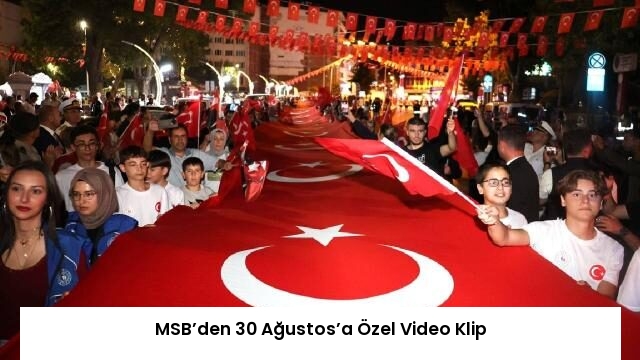 MSB’den 30 Ağustos’a Özel Video Klip