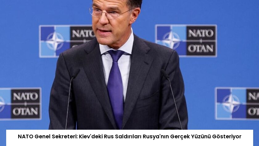 NATO Genel Sekreteri: Kiev’deki Rus Saldırıları Rusya’nın Gerçek Yüzünü Gösteriyor