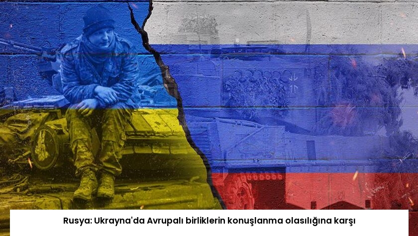 Rusya: Ukrayna’da Avrupalı birliklerin konuşlanma olasılığına karşı