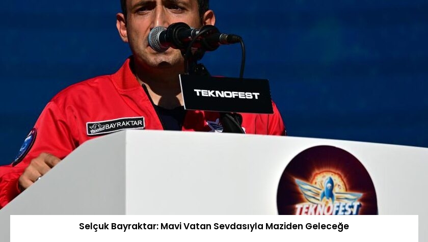 Selçuk Bayraktar: Mavi Vatan Sevdasıyla Maziden Geleceğe
