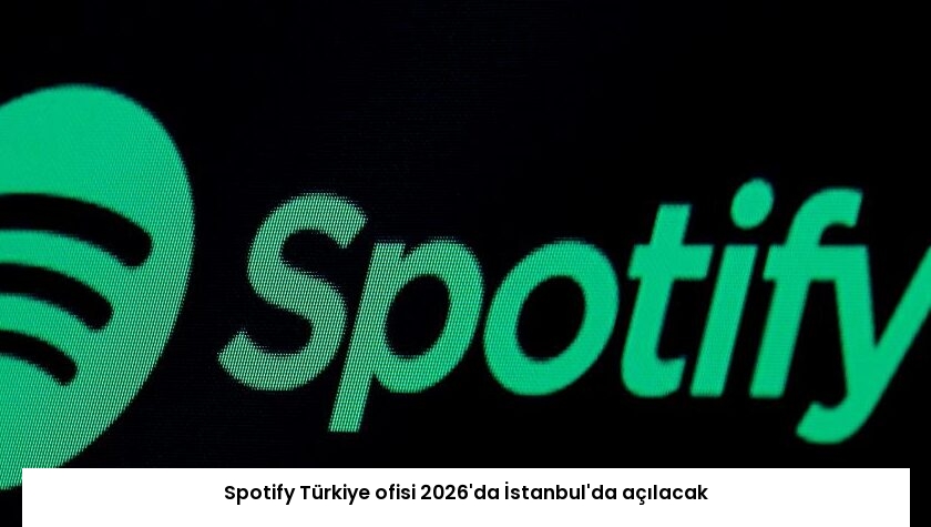 Spotify Türkiye ofisi 2026’da İstanbul’da açılacak