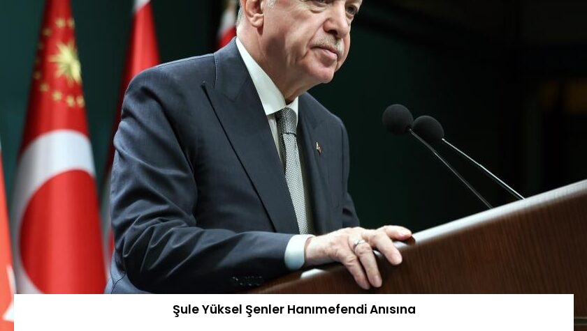 Şule Yüksel Şenler Hanımefendi Anısına