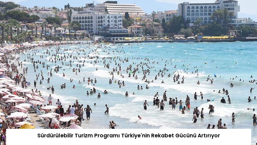 Sürdürülebilir Turizm Programı Türkiye’nin Rekabet Gücünü Artırıyor
