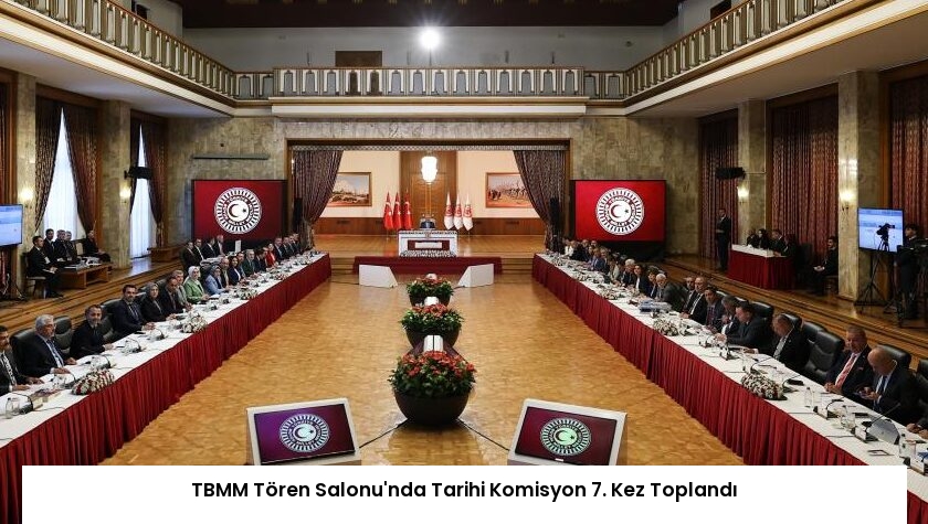 TBMM Tören Salonu’nda Tarihi Komisyon 7. Kez Toplandı