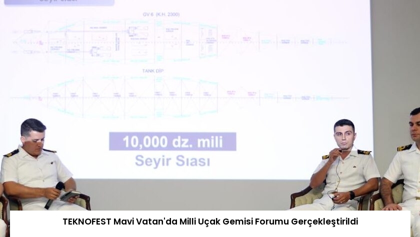 TEKNOFEST Mavi Vatan’da Milli Uçak Gemisi Forumu Gerçekleştirildi