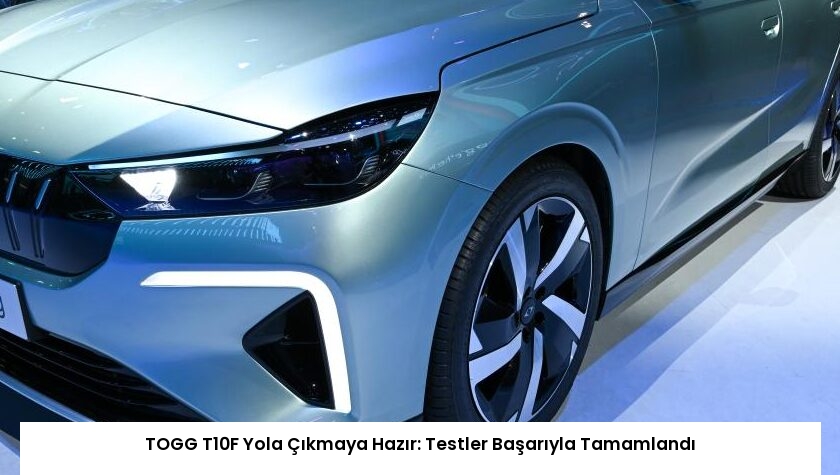 TOGG T10F Yola Çıkmaya Hazır: Testler Başarıyla Tamamlandı