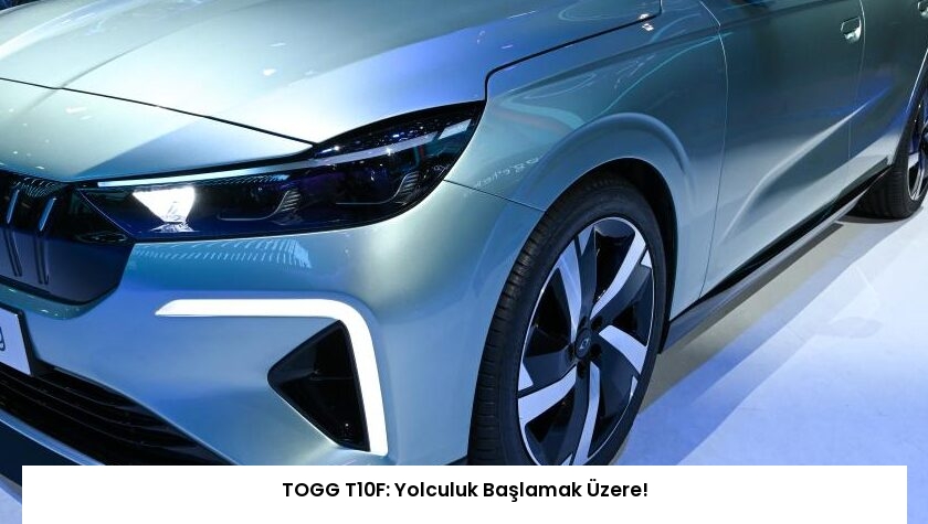 TOGG T10F: Yolculuk Başlamak Üzere!