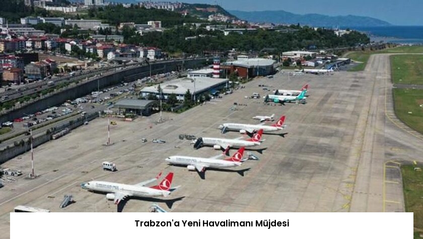 Trabzon’a Yeni Havalimanı Müjdesi
