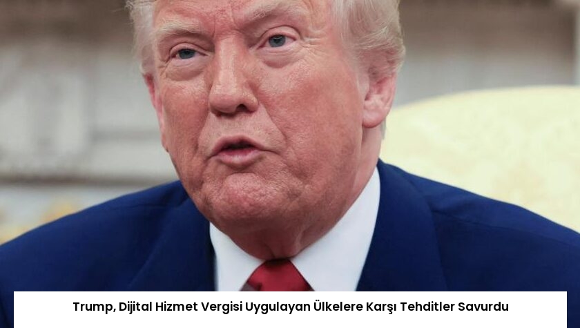 Trump, Dijital Hizmet Vergisi Uygulayan Ülkelere Karşı Tehditler Savurdu