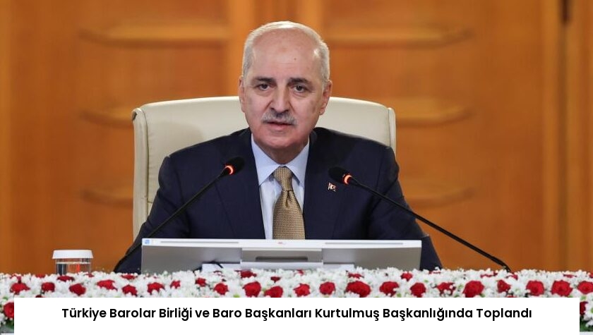 Türkiye Barolar Birliği ve Baro Başkanları Kurtulmuş Başkanlığında Toplandı