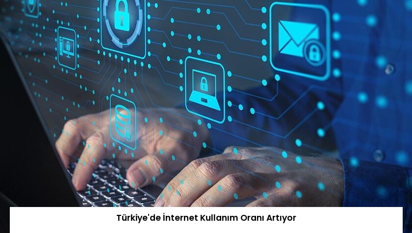 Türkiye’de İnternet Kullanım Oranı Artıyor