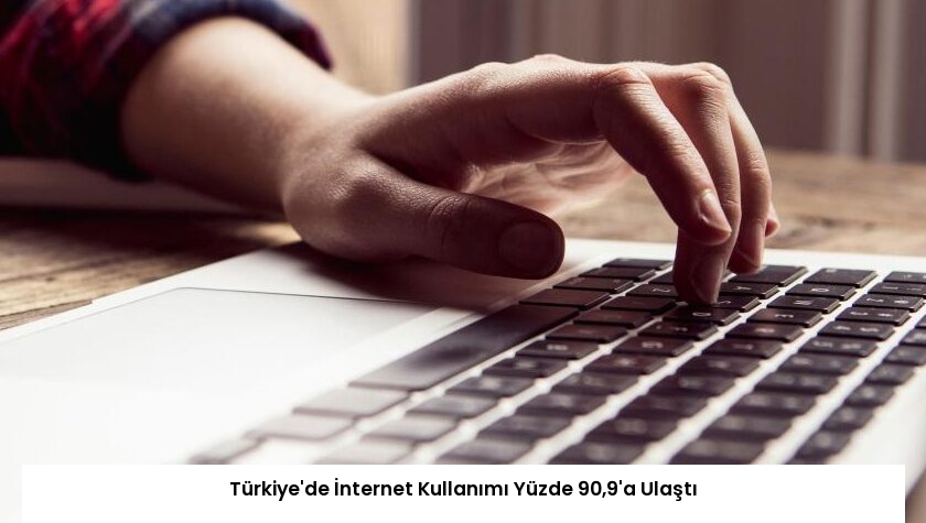 Türkiye’de İnternet Kullanımı Yüzde 90,9’a Ulaştı