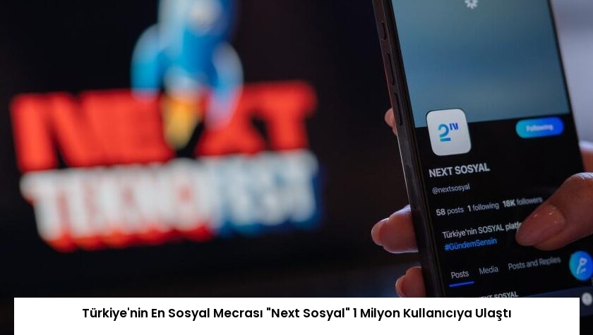 Türkiye’nin En Sosyal Mecrası “Next Sosyal” 1 Milyon Kullanıcıya Ulaştı