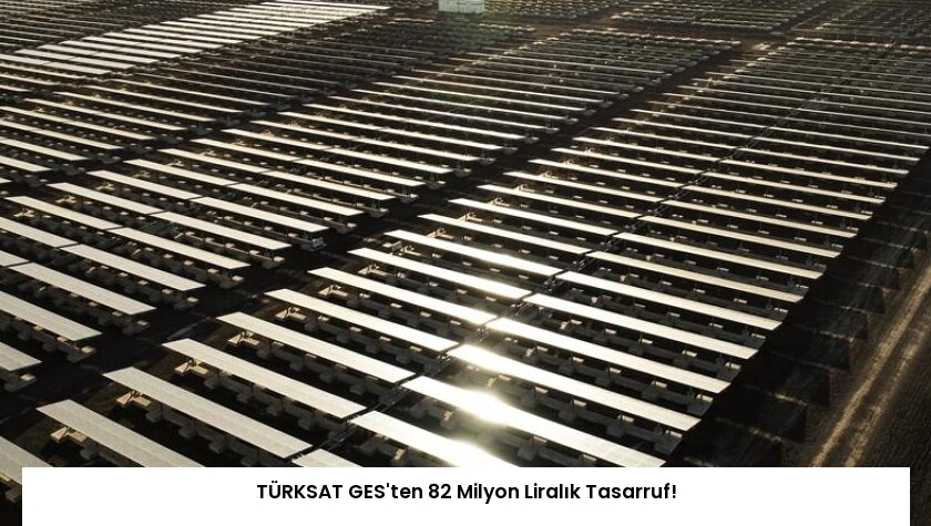 TÜRKSAT GES’ten 82 Milyon Liralık Tasarruf!