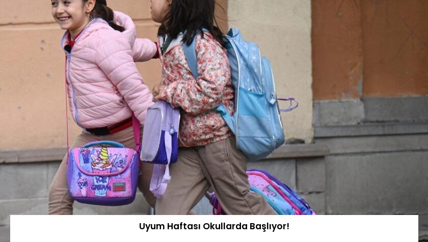 Uyum Haftası Okullarda Başlıyor!