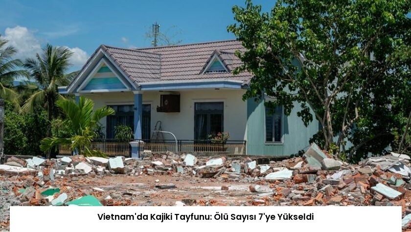 Vietnam’da Kajiki Tayfunu: Ölü Sayısı 7’ye Yükseldi