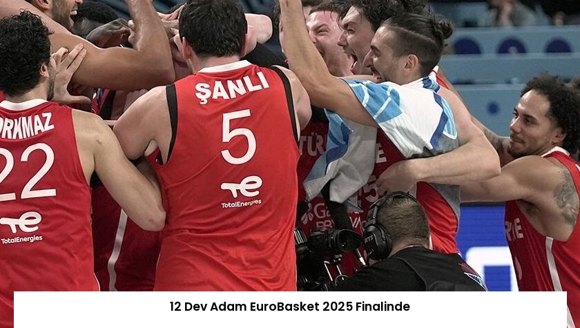 12 Dev Adam EuroBasket 2025 Finalinde