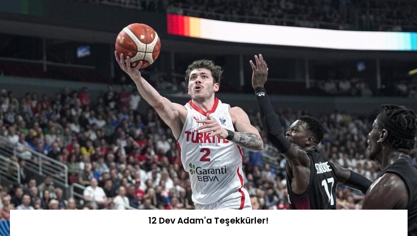 12 Dev Adam’a Teşekkürler!