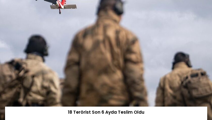 18 Terörist Son 6 Ayda Teslim Oldu