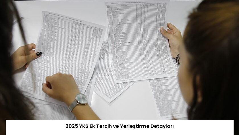 2025 YKS Ek Tercih ve Yerleştirme Detayları