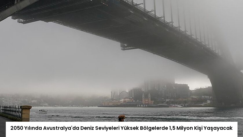 2050 Yılında Avustralya’da Deniz Seviyeleri Yüksek Bölgelerde 1,5 Milyon Kişi Yaşayacak