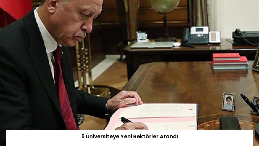 5 Üniversiteye Yeni Rektörler Atandı