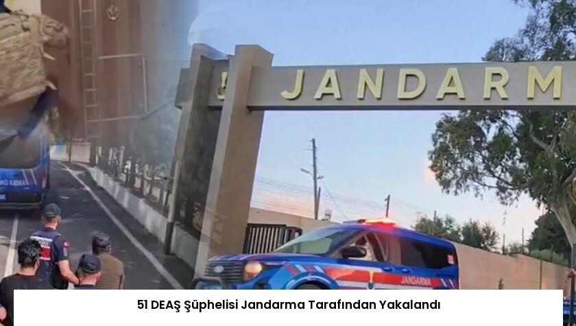 51 DEAŞ Şüphelisi Jandarma Tarafından Yakalandı