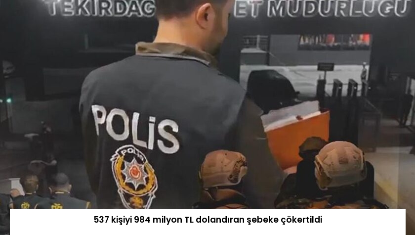 537 kişiyi 984 milyon TL dolandıran şebeke çökertildi