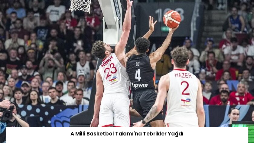 A Milli Basketbol Takımı’na Tebrikler Yağdı
