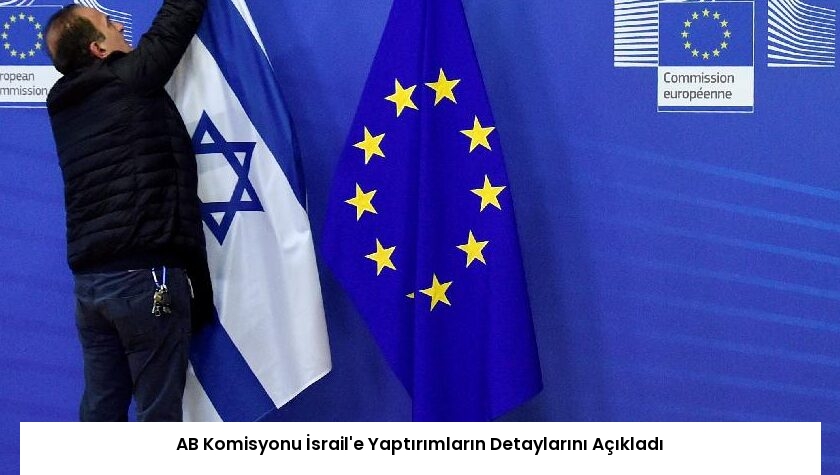 AB Komisyonu İsrail’e Yaptırımların Detaylarını Açıkladı