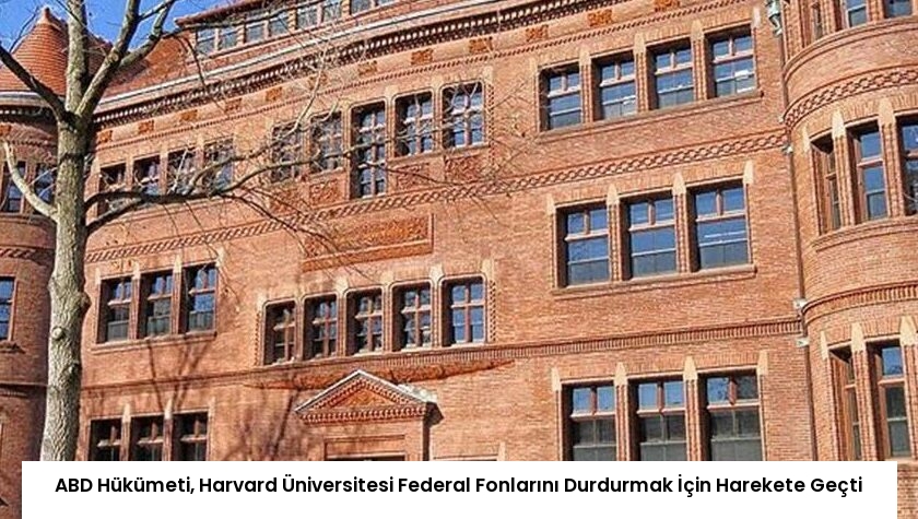 ABD Hükümeti, Harvard Üniversitesi Federal Fonlarını Durdurmak İçin Harekete Geçti
