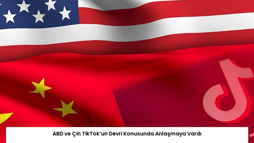 ABD ve Çin TikTok’un Devri Konusunda Anlaşmaya Vardı