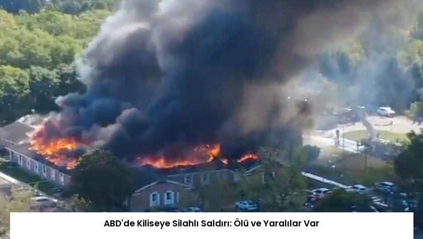 ABD’de Kiliseye Silahlı Saldırı: Ölü ve Yaralılar Var
