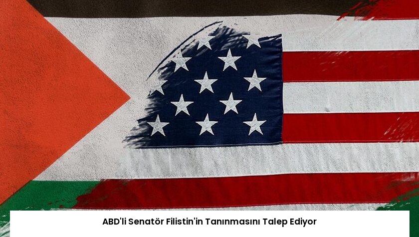 ABD’li Senatör Filistin’in Tanınmasını Talep Ediyor