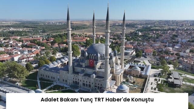 Adalet Bakanı Tunç TRT Haber’de Konuştu