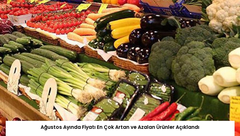 Ağustos Ayında Fiyatı En Çok Artan ve Azalan Ürünler Açıklandı