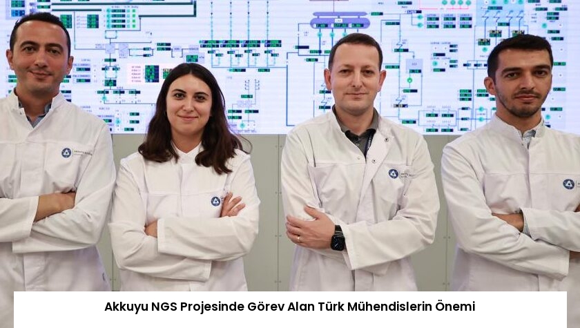 Akkuyu NGS Projesinde Görev Alan Türk Mühendislerin Önemi