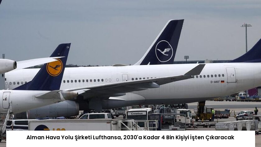 Alman Hava Yolu Şirketi Lufthansa, 2030’a Kadar 4 Bin Kişiyi İşten Çıkaracak
