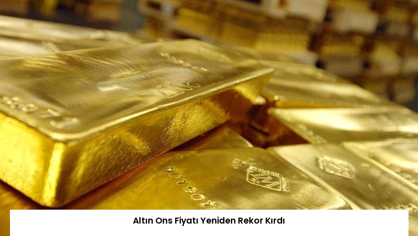 Altın Ons Fiyatı Yeniden Rekor Kırdı