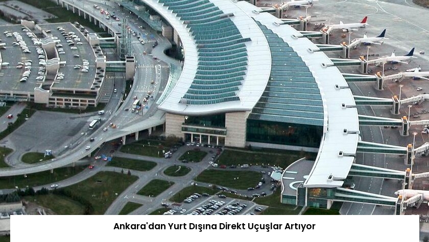 Ankara’dan Yurt Dışına Direkt Uçuşlar Artıyor
