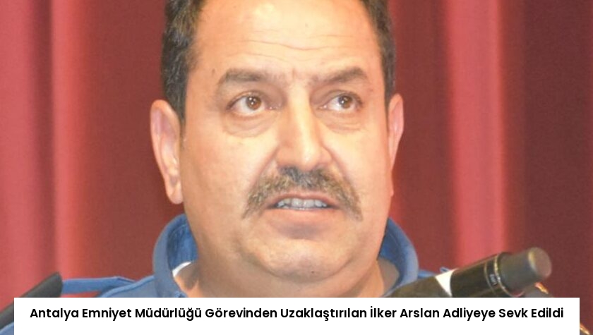 Antalya Emniyet Müdürlüğü Görevinden Uzaklaştırılan İlker Arslan Adliyeye Sevk Edildi