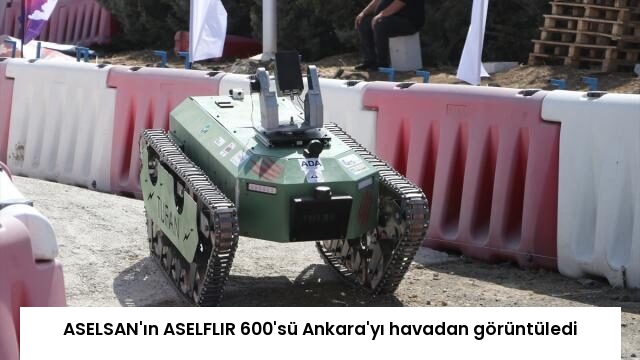 ASELSAN’ın ASELFLIR 600’sü Ankara’yı havadan görüntüledi