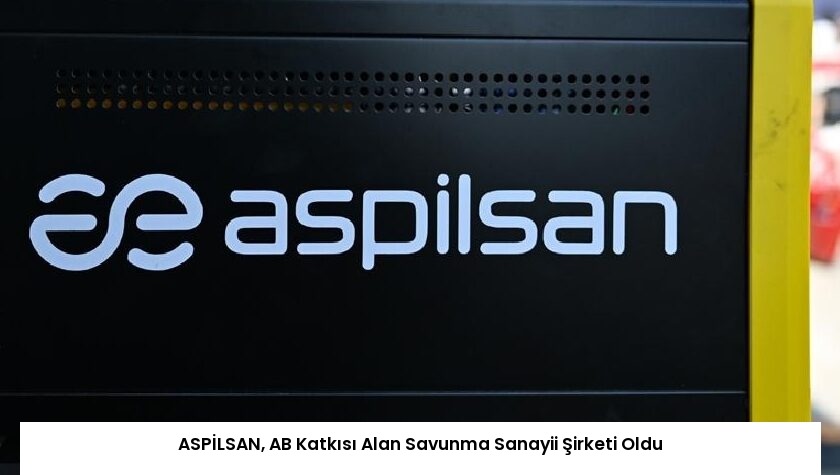 ASPİLSAN, AB Katkısı Alan Savunma Sanayii Şirketi Oldu
