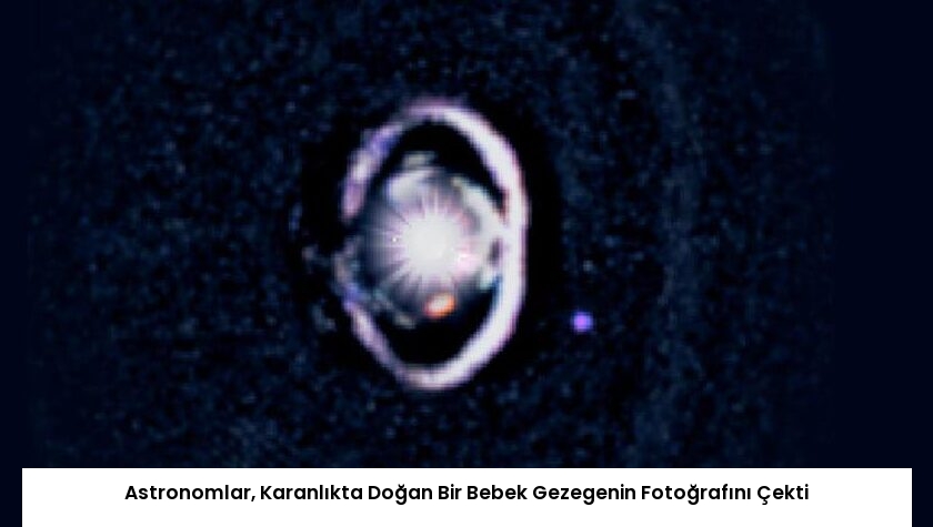 Astronomlar, Karanlıkta Doğan Bir Bebek Gezegenin Fotoğrafını Çekti